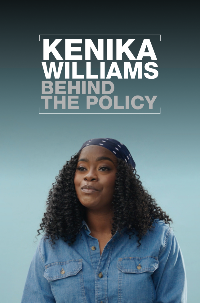 Kenika Williams - Behind the Policy
