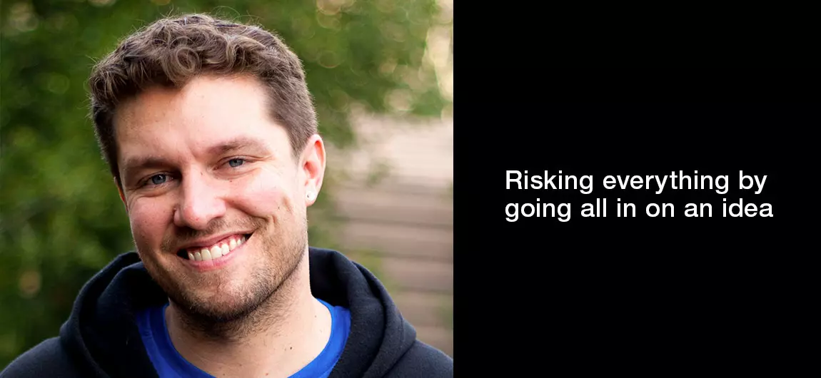 Risking-everything-by-going-all-in-on-an-idea