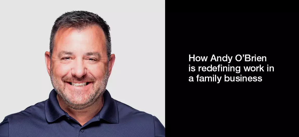 How-Andy-O-Brien-is-redefining-work-in-a-family-business 