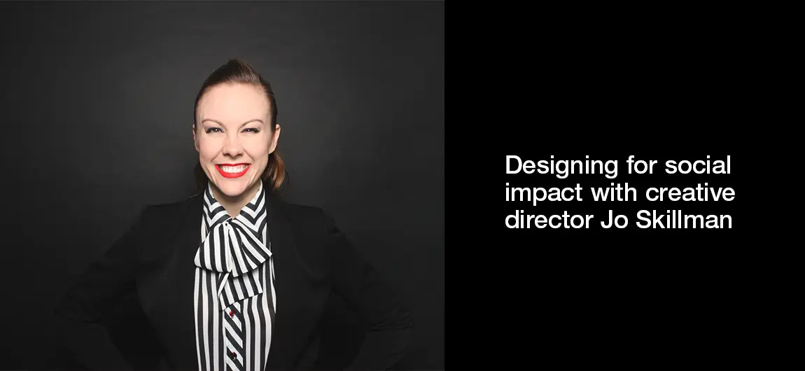 Designing for social impact with creative director Jo Skillman