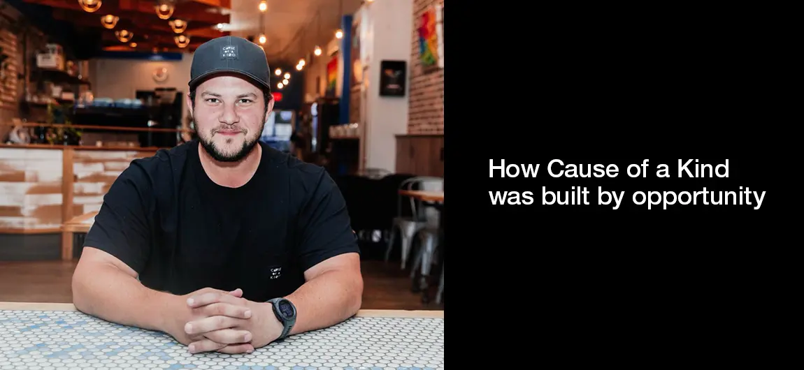 How Cause of a Kind was built by opportunity