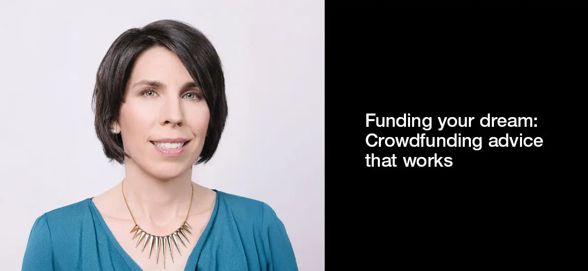 Funding your dream Crowdfunding advice that works