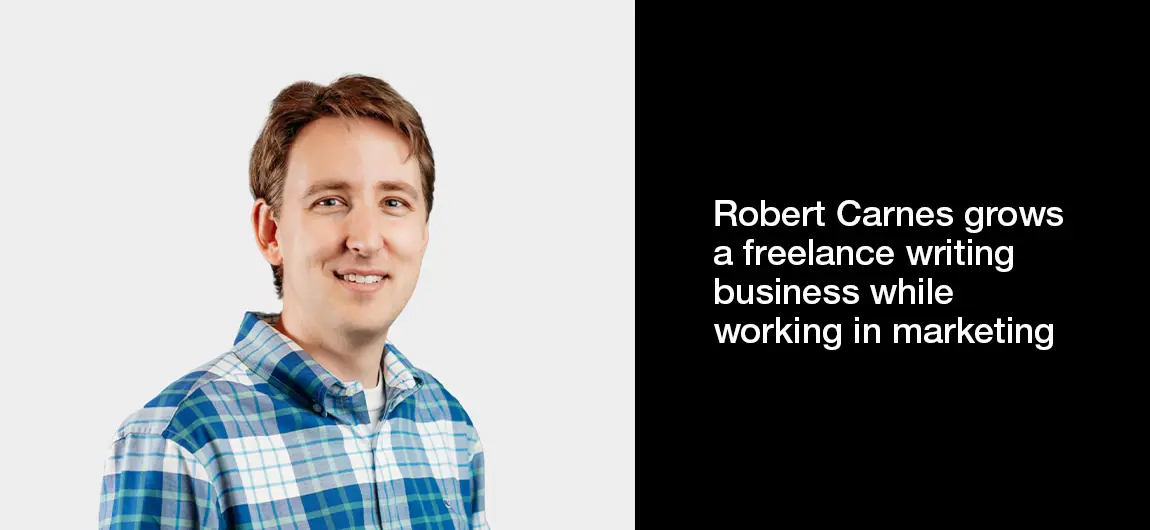 Robert Carnes grows a freelance writing business while working in marketing