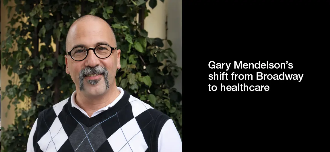 Gary Mendelson’s shift from Broadway to healthcare