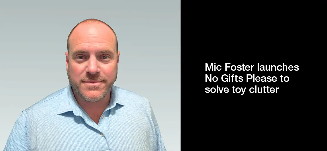 Mic Foster launches No Gifts Please to solve toy clutter