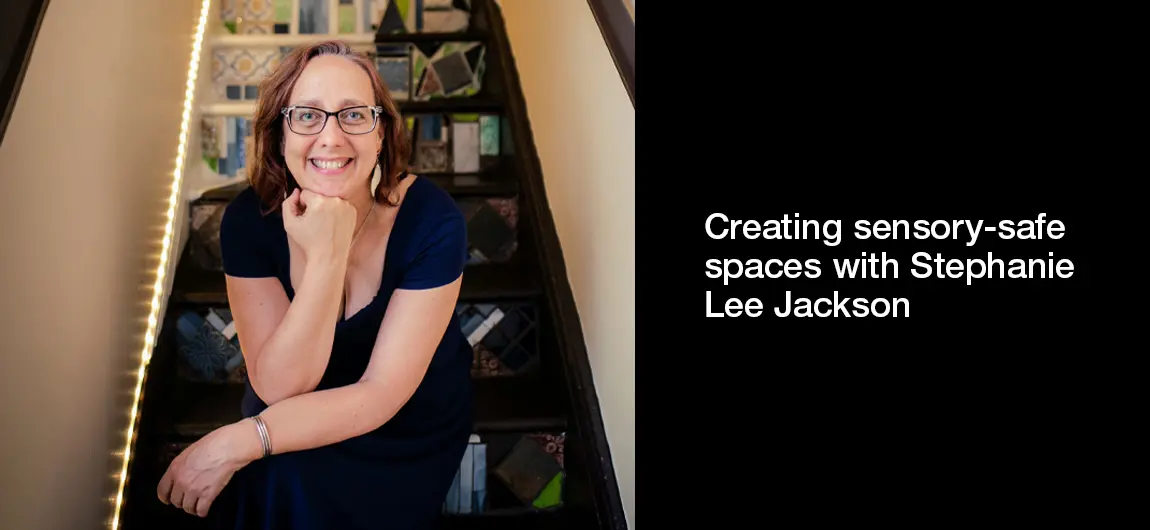 Creating sensory-safe spaces with Stephanie Lee Jackson